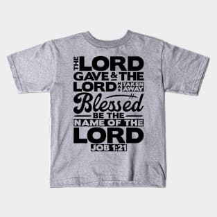 The LORD Gave And The LORD Has Taken Away - Job 1:21 Kids T-Shirt